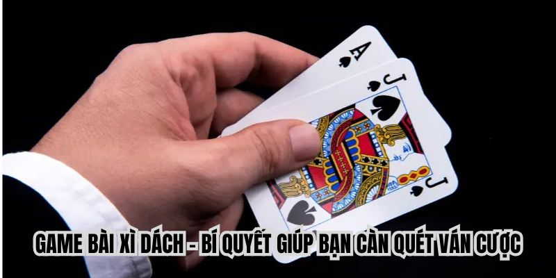 Game Bài Xì Dách - Cách Chơi Và Mẹo Cơ Bản Giúp Bạn Thắng Lớn